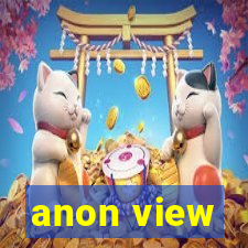 anon view